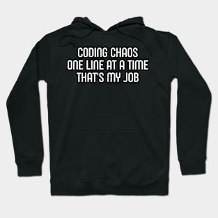 Coding Chaos, One Line at a Time That's My Job Hoodie